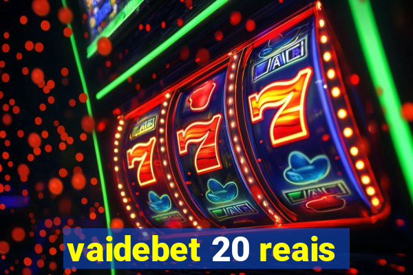 vaidebet 20 reais